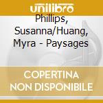 Phillips, Susanna/Huang, Myra - Paysages cd