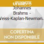 Johannes Brahms - Weiss-Kaplan-Newman Trio Plays Brahms cd