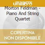 Morton Feldman - Piano And String Quartet cd musicale di Morton Feldman