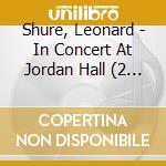 Shure, Leonard - In Concert At Jordan Hall (2 Cd) cd