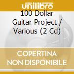 100 Dollar Guitar Project / Various (2 Cd) cd