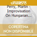 Perry, Martin - Improvisation On Hungarian Peasant cd