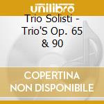 Trio Solisti - Trio'S Op. 65 & 90 cd