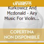Kurkowicz And Mcdonald - Airy Music For Violin And Piano cd