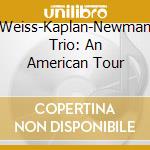 Weiss-Kaplan-Newman Trio: An American Tour cd