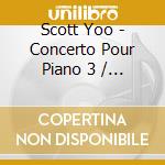 Scott Yoo - Concerto Pour Piano 3 / Concerto Pour cd musicale di Scott Yoo