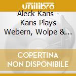 Aleck Karis - Karis Plays Webern, Wolpe & Feldman