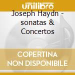 Joseph Haydn - sonatas & Concertos cd musicale di Joseph Haydn