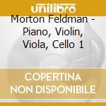 Morton Feldman - Piano, Violin, Viola, Cello 1 cd musicale di Morton Feldman