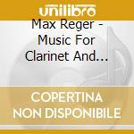 Max Reger - Music For Clarinet And Piano cd musicale di Max Reger