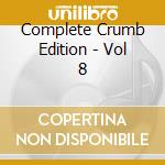 Complete Crumb Edition - Vol 8 cd musicale di Complete Crumb Edition
