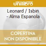 Leonard / Isbin - Alma Espanola cd musicale di Leonard / Isbin