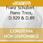 Franz Schubert - Piano Trios, D.929 & D.89 cd musicale di Franz Schubert