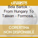 Bela Bartok - From Hungary To Taiwan - Formosa Quartet cd
