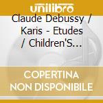 Claude Debussy / Karis - Etudes / Children'S Corner cd musicale