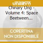 Chinary Ung - Volume 4: Space Beetween Heaven And Earth (2 Cd) cd musicale