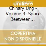 Chinary Ung - Volume 4: Space Beetween Heaven And Earth (2 Cd) cd