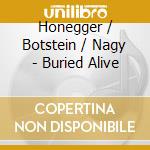 Honegger / Botstein / Nagy - Buried Alive cd