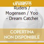 Ruders / Mogensen / Yoo - Dream Catcher cd