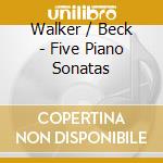 Walker / Beck - Five Piano Sonatas cd