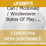 Carl / Mcdonald / Woolweaver - States Of Play: Solos & Duos cd