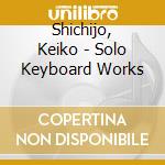 Shichijo, Keiko - Solo Keyboard Works cd