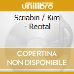 Scriabin / Kim - Recital cd