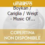 Boykan / Cariglia / Weigt - Music Of Martin Boykan, Vol. 3 cd musicale