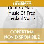Quattro Mani - Music Of Fred Lerdahl Vol. 7 cd