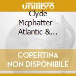 Clyde Mcphatter - Atlantic & Mercury Sessions cd