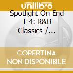 Spotlight On End 1-4: R&B Classics / Various - Spotlight On End 1-4: R&B Classics / Various cd