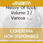 History Of Rock: Volume 3 / Various - History Of Rock: Volume 3 / Various cd