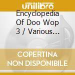 Encyclopedia Of Doo Wop 3 / Various - Encyclopedia Of Doo Wop 3 / Various cd