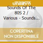 Sounds Of The 80S 2 / Various - Sounds Of The 80S 2 / Various cd