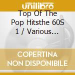 Top Of The Pop Hitsthe 60S 1 / Various - Top Of The Pop Hitsthe 60S 1 / Various cd