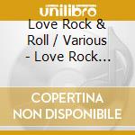Love Rock & Roll / Various - Love Rock & Roll / Various cd