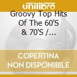 Groovy Top Hits Of The 60'S & 70'S / Various (4 Cd) cd musicale