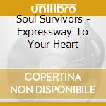 Soul Survivors - Expressway To Your Heart cd musicale di Soul Survivors
