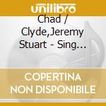 Chad / Clyde,Jeremy Stuart - Sing For You cd