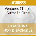 Ventures (The) - Guitar In Orbit cd musicale di Ventures
