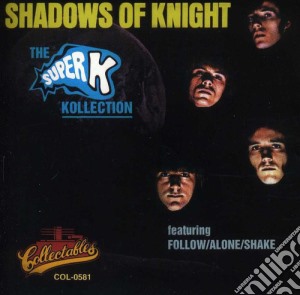 Shadows Of Knight - Super K Kollection cd musicale di Shadows Of Knight