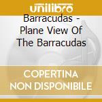 Barracudas - Plane View Of The Barracudas cd musicale di Barracudas