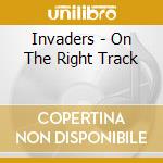 Invaders - On The Right Track cd musicale di Invaders