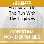 Fugitives - On The Run With The Fugitives cd