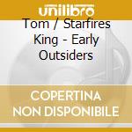 Tom / Starfires King - Early Outsiders cd