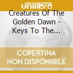 Creatures Of The Golden Dawn - Keys To The Kingdom cd musicale di Creatures Of The Golden Dawn