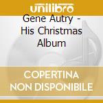 Gene Autry - His Christmas Album cd musicale di Gene Autry