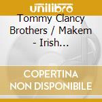 Tommy Clancy Brothers / Makem - Irish Revolutionary Songs cd musicale di Tommy Clancy Brothers / Makem