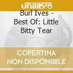 Burl Ives - Best Of: Little Bitty Tear cd