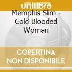 Memphis Slim - Cold Blooded Woman cd
